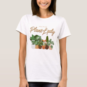 Plant Lover Gift, Gardening Humor T-Shirt