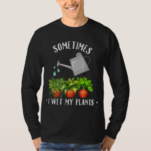 Plant Lovers Funny Sometimes I Wet My Plantss T-Shirt