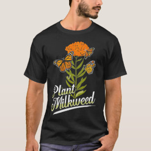 Plant Milkweed Milkweed Plants For Monarchs Milkw T-Shirt
