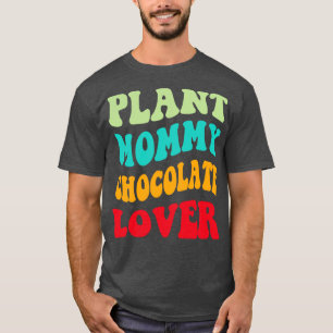 Plant Mommy Chocolate Lover III T-Shirt
