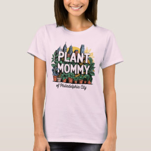 Plant Mommy of Philadelphia City Pennsylvania USA T-Shirt