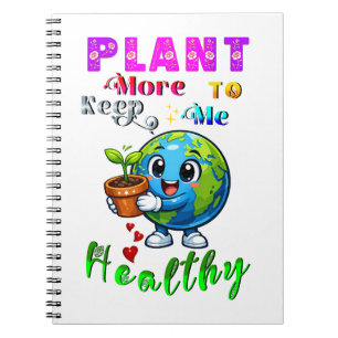 Plant More To Keep Me Healthy Notebook