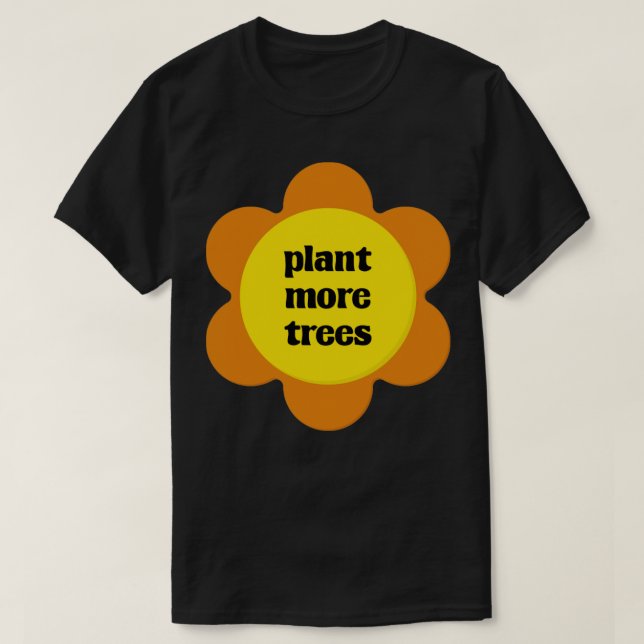 Plant More Trees Environment Activist T-Shirt (Design Front)
