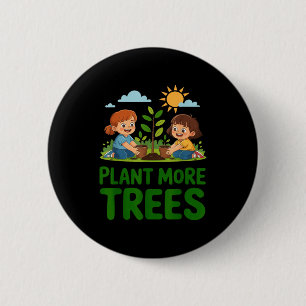 Plant more trees - kids gardening eco friendly 2 inch round button