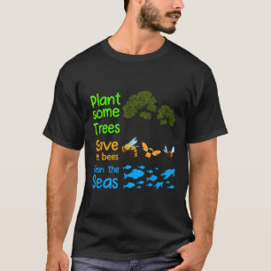 Plant More Trees Save The Bees Clean The Seas Natu T-Shirt