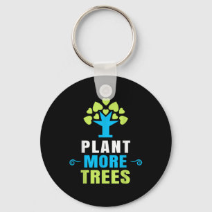 Plant More Trees Tree Hugger Earth Day Arbor Day Keychain