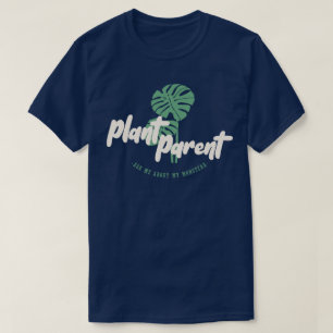Plant Parent - Ask me about my monstera T-Shirt