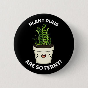 Plant Puns Are So Ferny Funny Fern Pun Dark BG 2 Inch Round Button