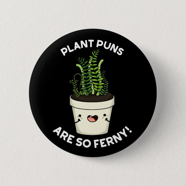 Plant Puns Are So Ferny Funny Fern Pun Dark BG 2 Inch Round Button (Front)
