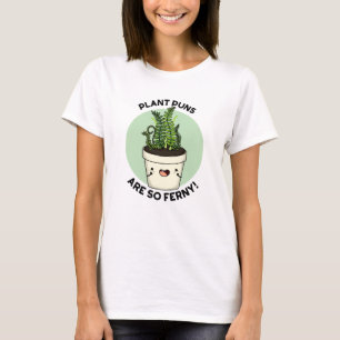 Plant Puns Are So Ferny Funny Fern Pun  T-Shirt