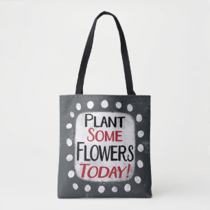 Plant Some Flowers Today Tote Bag