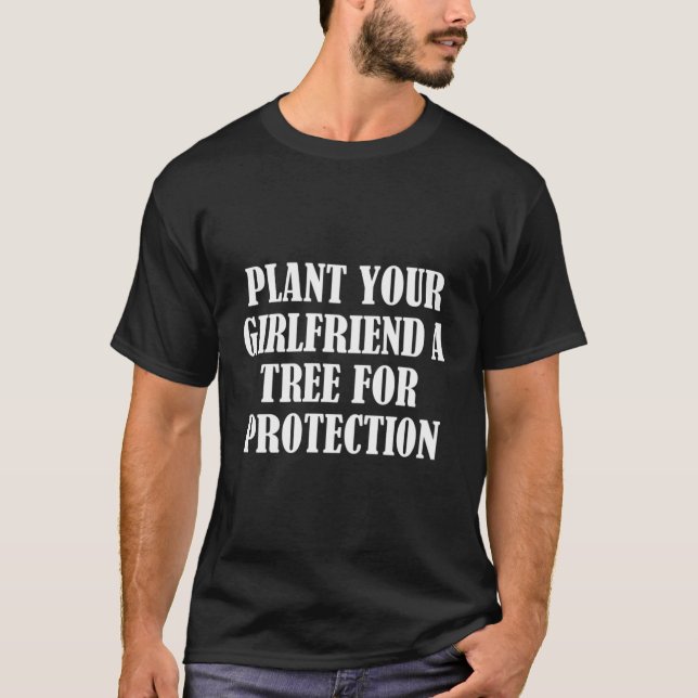 Plant Your Friend A Tree For Protection T-Shirt (Front)