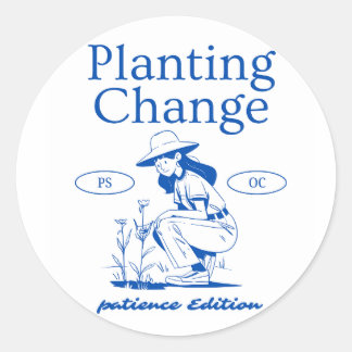 "Planting Change – Patience Edition" Inspirational Classic Round Sticker