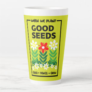 Planting Good Seeds    Latte Mug