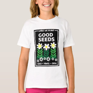 Planting Good Seeds T-Shirt