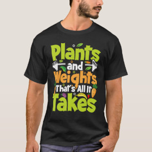 Plants And Weights That's All It Takes T-Shirt