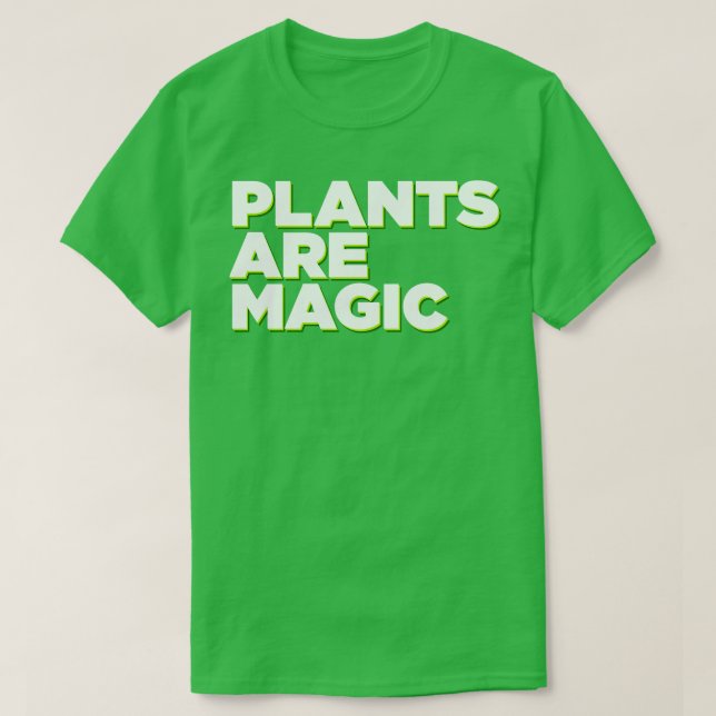PLANTS ARE MAGIC 1 T-Shirt (Design Front)