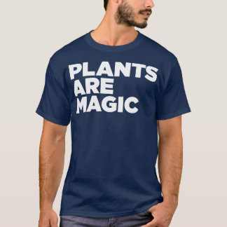 plants are magic T-Shirt