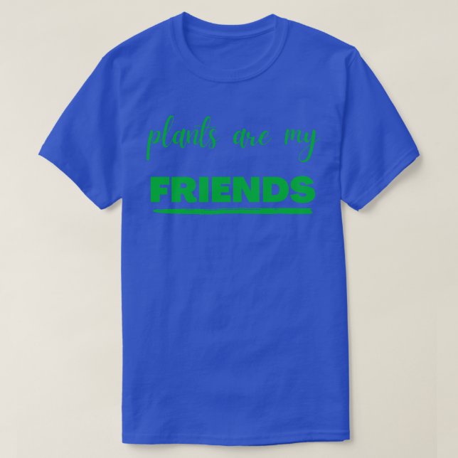 plants are my friends T-Shirt (Design Front)