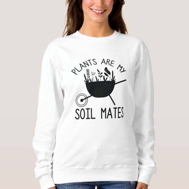 Plants Are My Soil Mates Sweatshirt (Front)