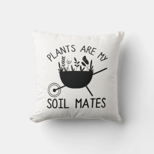 Plants Are My Soil Mates Throw Pillow