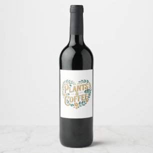 Plants & Coffee Funny Gardening Plant Lover Wine Label