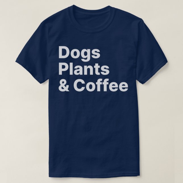 Plants Dogs Coffee  Plant Lover Dog Mama  Mom Coff T-Shirt (Design Front)