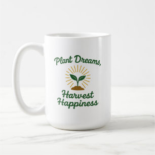 Plants Dreams Harvest Happiness  Coffee Mug