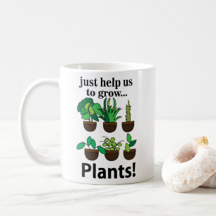 Plants Just Help Us To Grow Plants Coffee Mug