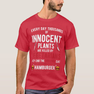 Plants Killed By Vegetarians End Violence Eat Hamb T-Shirt