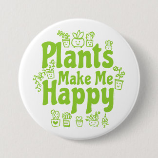 Plants Make Me Happy  3 Inch Round Button