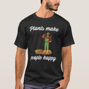 Plants make people happy T Shirt