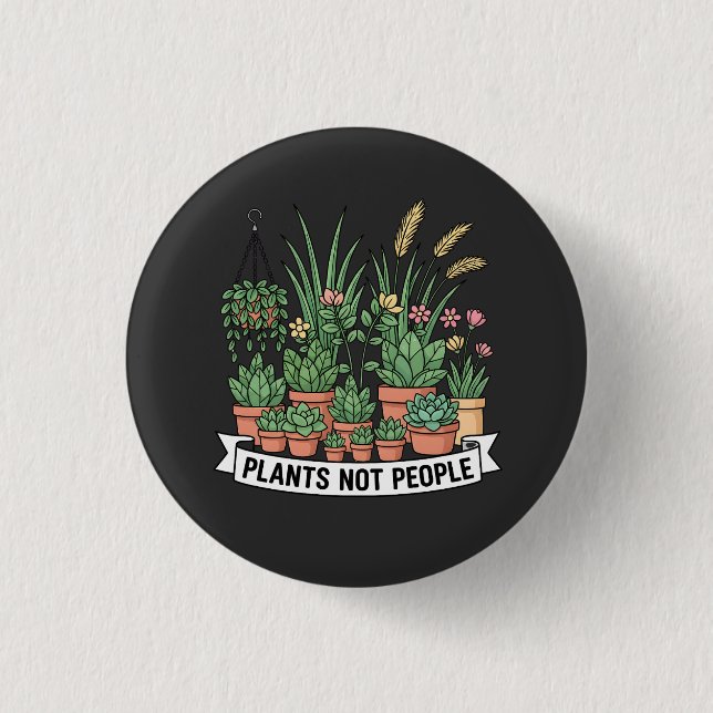 Plants Not People | Funny Introvert Gardener  1 Inch Round Button (Front)