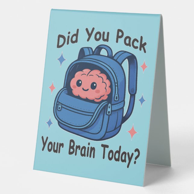Plaque De Table Cute “Did You Pack Your Brain Today?” Brain Pun (Recto)