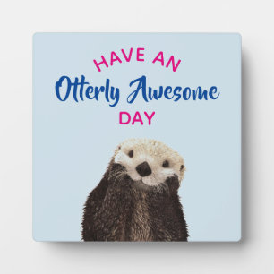 Plaque Photo Ayez une journée absolument géniale mignonne Otter