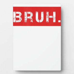 Plaque Photo Bruh Funny Meme Saying Brother Greeting Venin