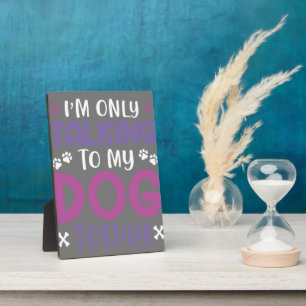 Plaque Photo Drôle, Je Ne Parle Qu'À Mon Chien Aujourd'Hui