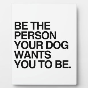 PLAQUE PHOTO ÊTRE LA PERSONNE QUE VOTRE CHIEN VEUT QUE VOUS SOY