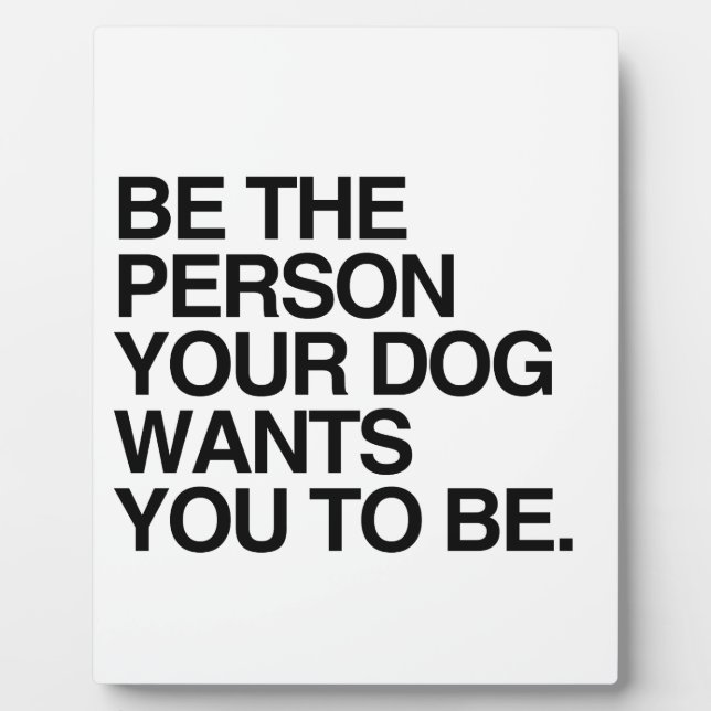 PLAQUE PHOTO ÊTRE LA PERSONNE QUE VOTRE CHIEN VEUT QUE VOUS SOY (Devant)