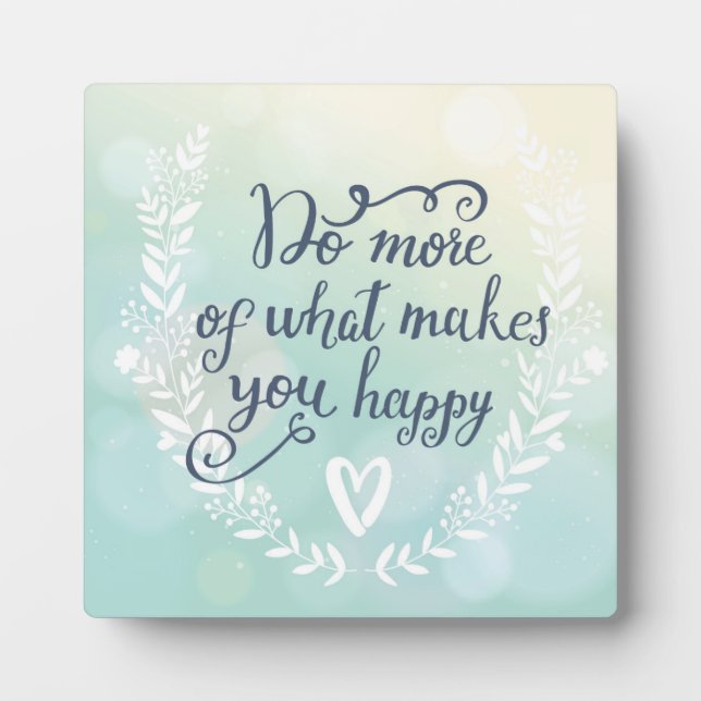 Plaque Photo Faites Plus De Ce Qui Vous Rend Heureux (Devant)