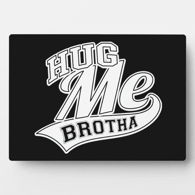 Plaque Photo Hug Me Brotha (Devant)