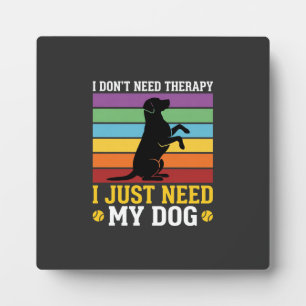 Plaque Photo J'ai juste besoin de la thérapie de mon chien