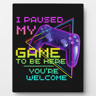 PLAQUE PHOTO J'AI PARUSÉ MON JEU POUR ÊTRE ICI, VOUS ÊTES BIENV