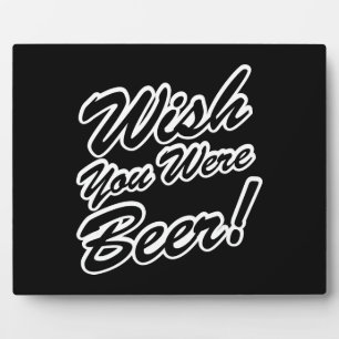 Plaque Photo J'Aimerais Que Tu Sois Bière !