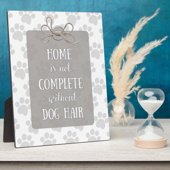 Plaque Photo La maison n'est pas complète sans cheveux de chien (Côté)