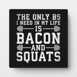 Plaque Photo Le seul BS dont j'ai besoin est Bacon et Squats - 