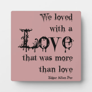 Plaque Photo Love More than Love Edgar Allan Poe Citation