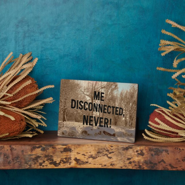 Plaque Photo “Me Disconnected? Never!” (Côté)