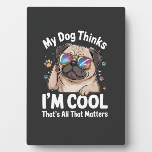 Plaque Photo Mon chien pense que je suis cool c'est tout ce qui