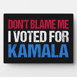 Plaque Photo Ne me blâme pas d'avoir voté pour Kamala I